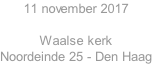 11 november 2017  Waalse kerk  Noordeinde 25 - Den Haag