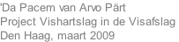 'Da Pacem van Arvo P�rt Project Vishartslag in de Visafslag  Den Haag, maart 2009