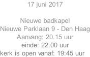 17 juni 2017  Nieuwe badkapel  Nieuwe Parklaan 9 - Den Haag Aanvang: 20.15 uur einde: 22.00 uur  kerk is open vanaf: 19:45 uur